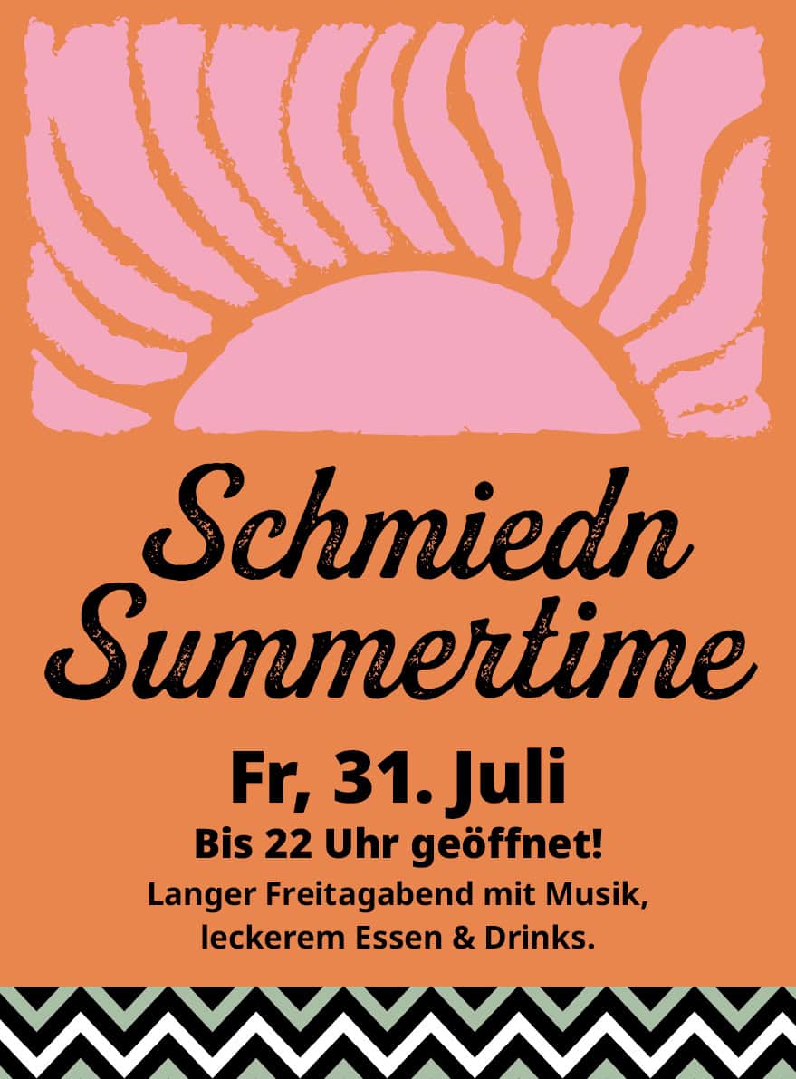 Schmiedn Summertime – Langer Freitag – Juli